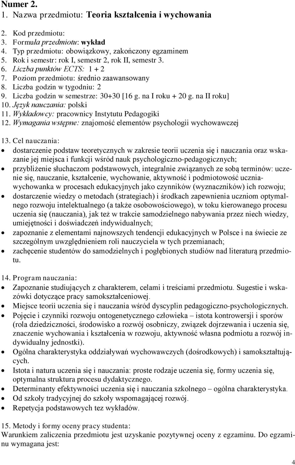 na I roku + 20 g. na II roku] 10. Język nauczania: polski 11. Wykładowcy: pracownicy Instytutu Pedagogiki 12. Wymagania wstępne: znajomość elementów psychologii wychowawczej 13.