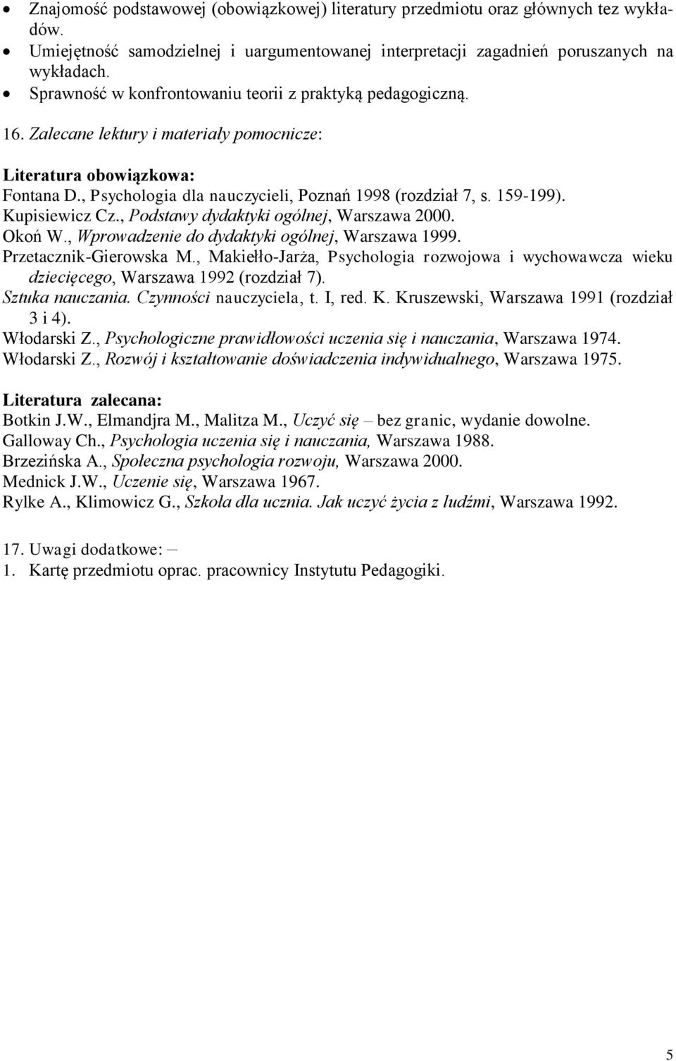 159-199). Kupisiewicz Cz., Podstawy dydaktyki ogólnej, Warszawa 2000. Okoń W., Wprowadzenie do dydaktyki ogólnej, Warszawa 1999. Przetacznik-Gierowska M.