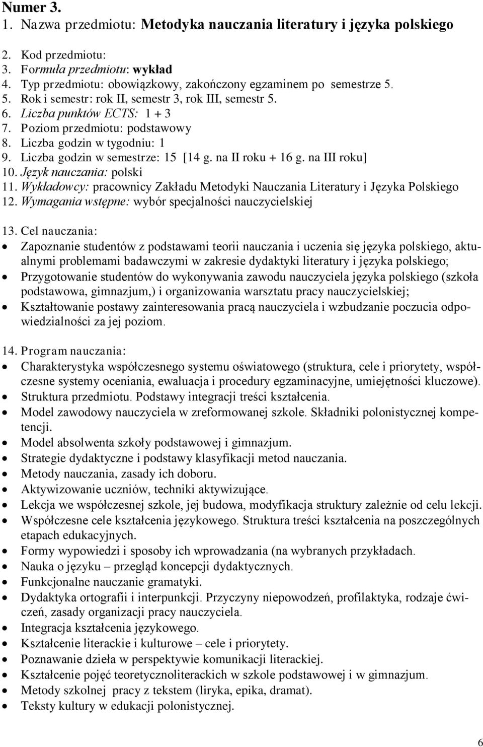 na II roku + 16 g. na III roku] 10. Język nauczania: polski 11. Wykładowcy: pracownicy Zakładu Metodyki Nauczania Literatury i Języka Polskiego 12.