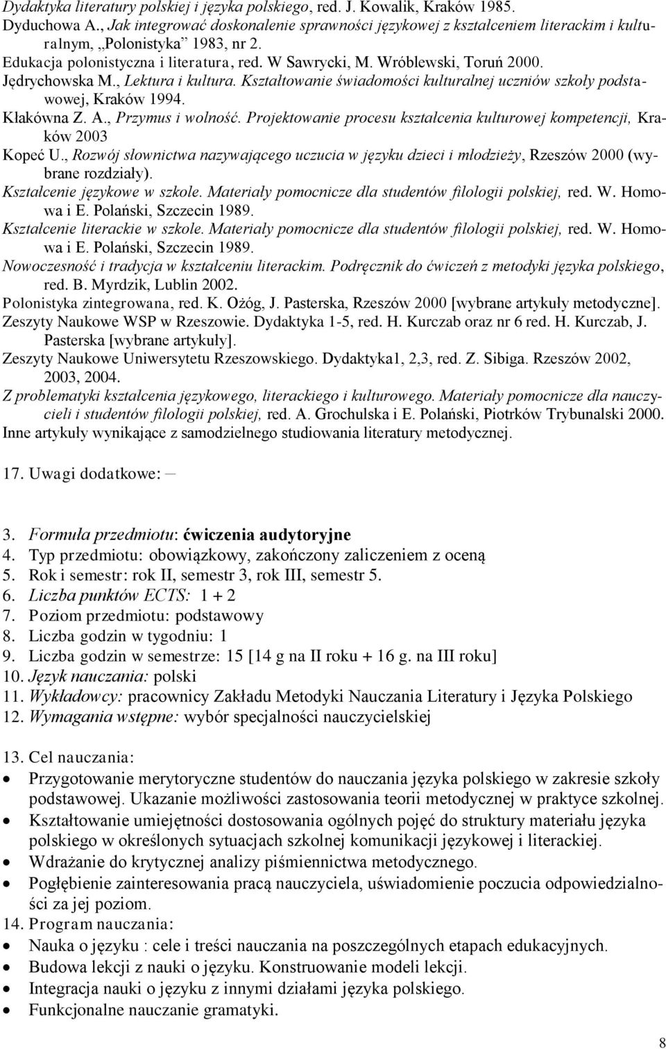 Jędrychowska M., Lektura i kultura. Kształtowanie świadomości kulturalnej uczniów szkoły podstawowej, Kraków 1994. Kłakówna Z. A., Przymus i wolność.