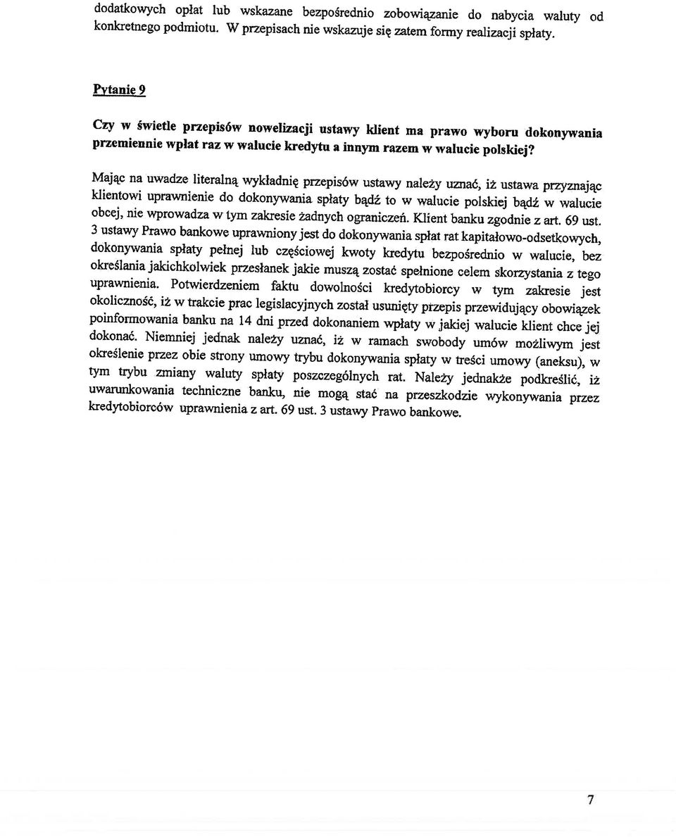 Mając na uwadze literalną wykładnię przepisów ustawy należy uznać, iż ustawa przyznając klientowi uprawnienie do dokonywania spłaty bądź to w walucie polskiej bądź w walucie obcej, nie wprowadza w