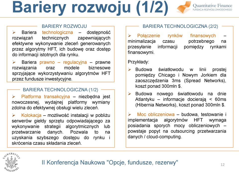 BARIERA TECHNOLOGICZNA (1/2) Platforma transakcyjna niezbędna jest nowoczesnej, wydajnej platformy wymiany zdolna do efektywnej obsługi wielu zleceń.