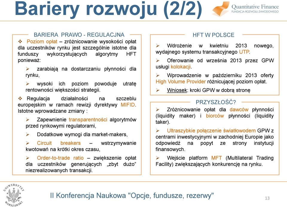 Istotne wprowadzane zmiany : Zapewnienie transparentności algorytmów przed rynkowymi regulatorami, Dodatkowe wymogi dla market-makers, Circuit breakers wstrzymywanie kwotowań na krótki okres czasu,