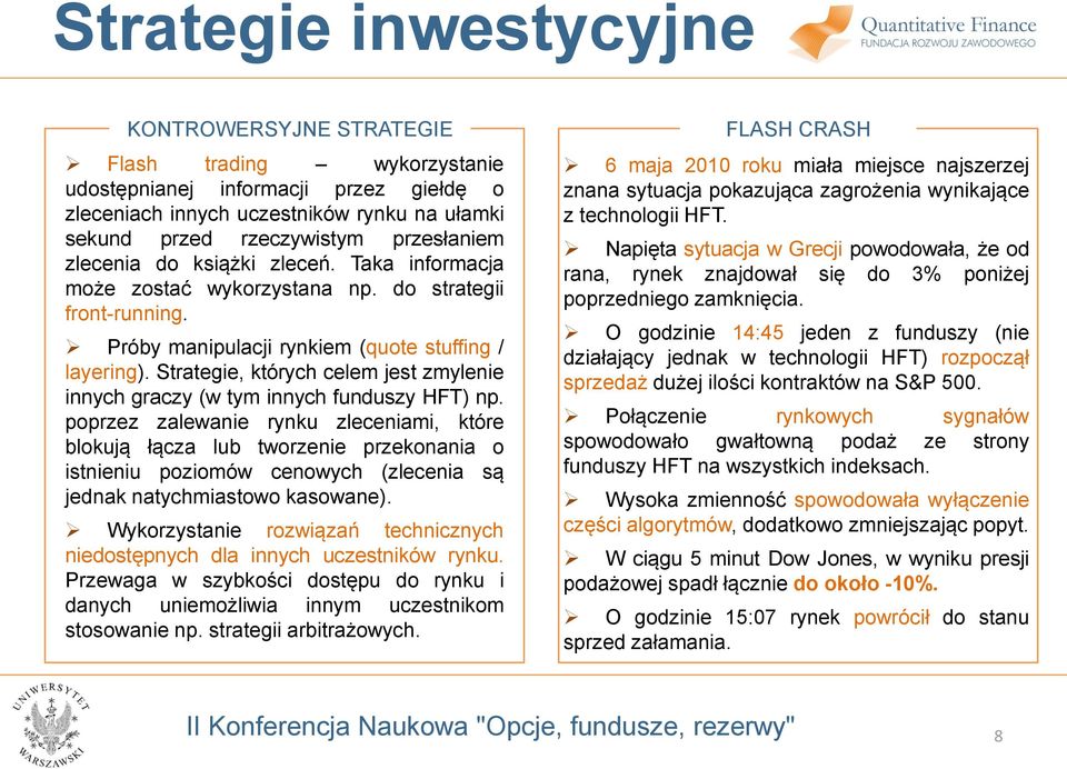 Strategie, których celem jest zmylenie innych graczy (w tym innych funduszy HFT) np.