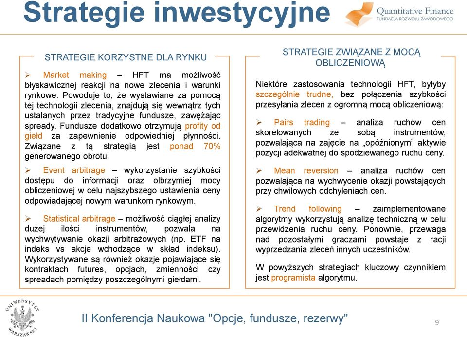 Fundusze dodatkowo otrzymują profity od giełd za zapewnienie odpowiedniej płynności. Związane z tą strategią jest ponad 70% generowanego obrotu.