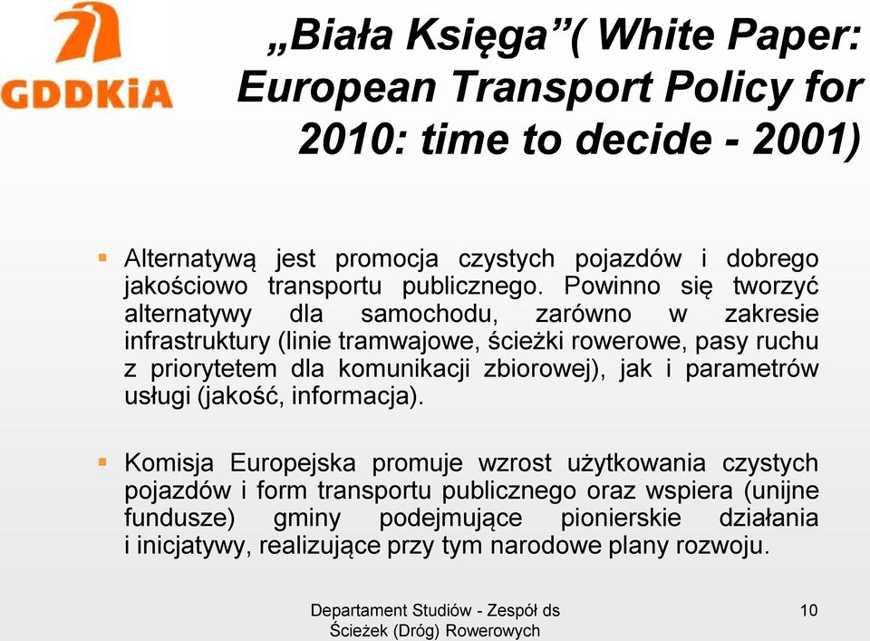 Powinno się tworzyć alternatywy dla samochodu, zarówno w zakresie infrastruktury (linie tramwajowe, ścieżki rowerowe, pasy ruchu z priorytetem dla