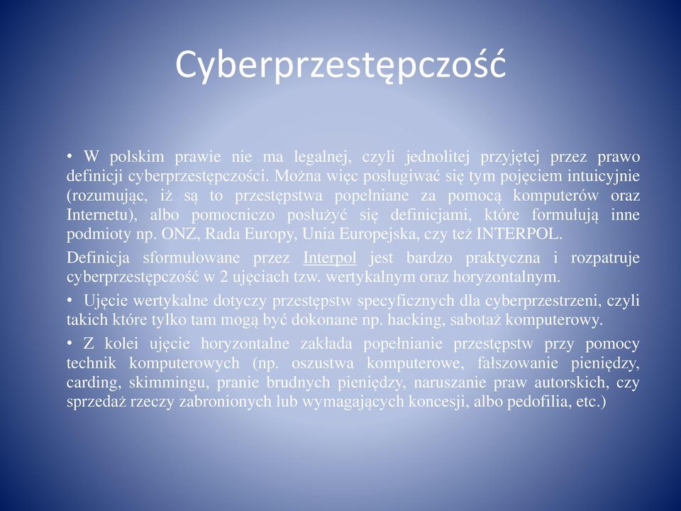 podmioty np. ONZ, Rada Europy, Unia Europejska, czy też INTERPOL. Definicja sformułowane przez Interpol jest bardzo praktyczna i rozpatruje cyberprzestępczość w 2 ujęciach tzw.