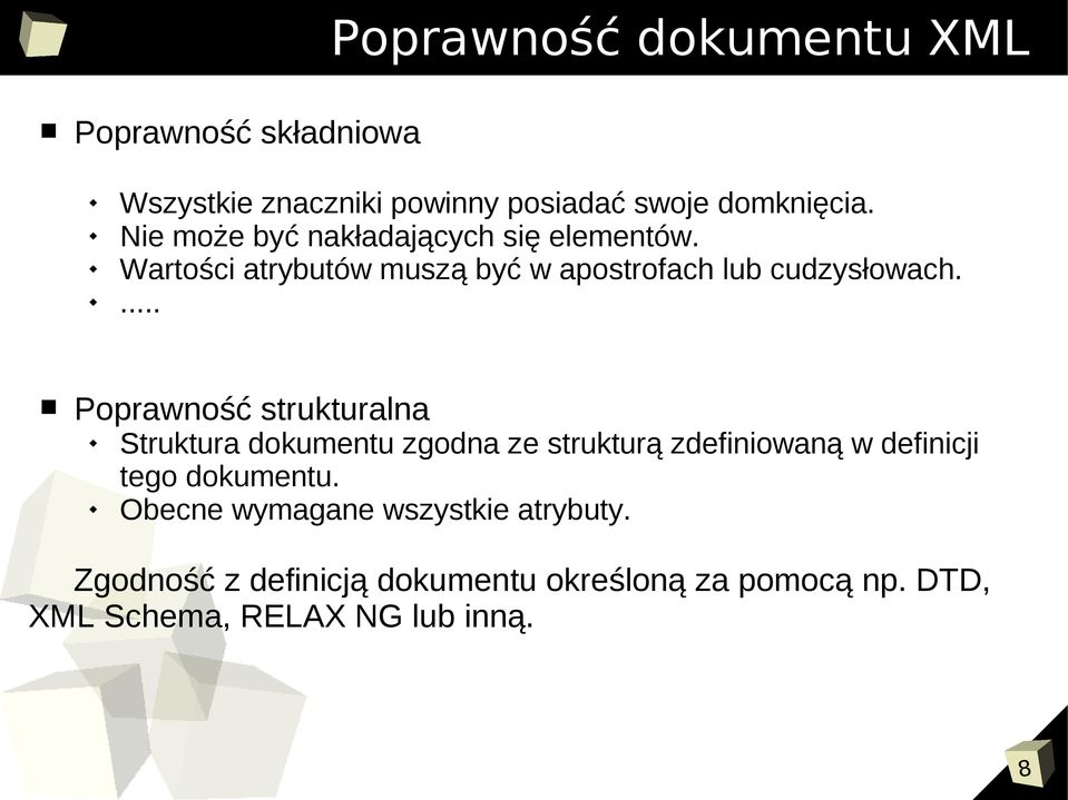 ... Poprawność strukturalna Struktura dokumentu zgodna ze strukturą zdefiniowaną w definicji tego dokumentu.