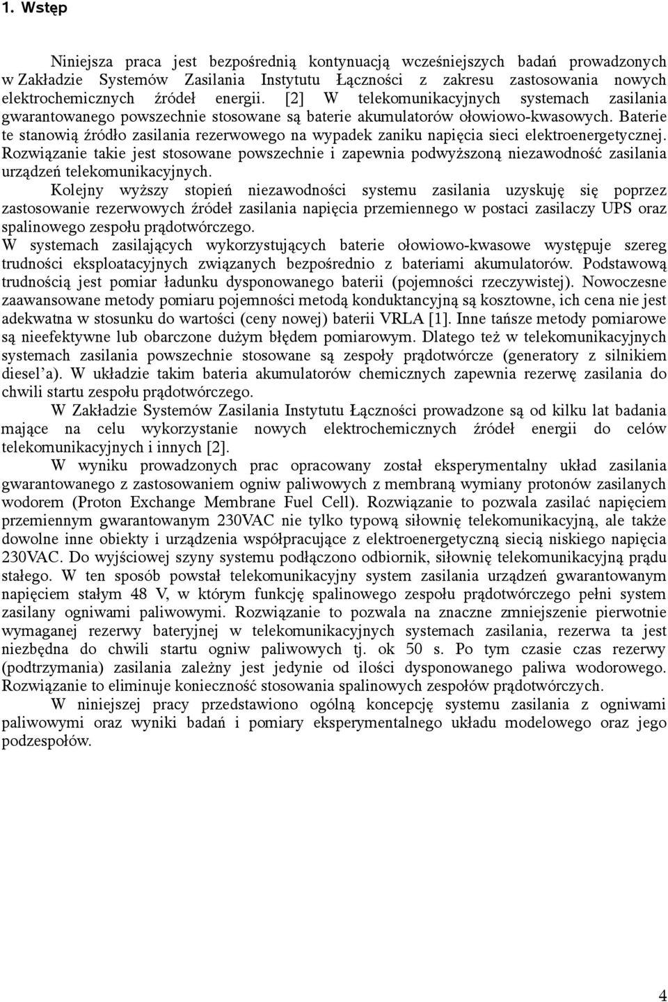 Baterie te stanowią źródło zasilania rezerwowego na wypadek zaniku napięcia sieci elektroenergetycznej.