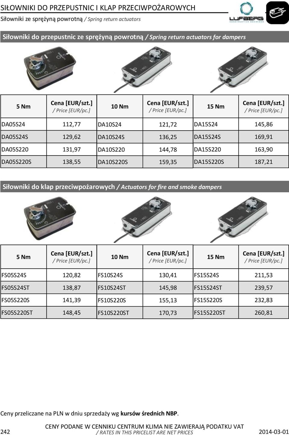 187,21 Siłowniki do klap przeciwpożarowych / Actuators for fire and smoke dampers 5 Nm 10 Nm 15 Nm FS05S24S 120,82 FS05S24ST 138,87 FS05S220S 141,39 FS05S220ST 148,45 FS10S24S 130,41