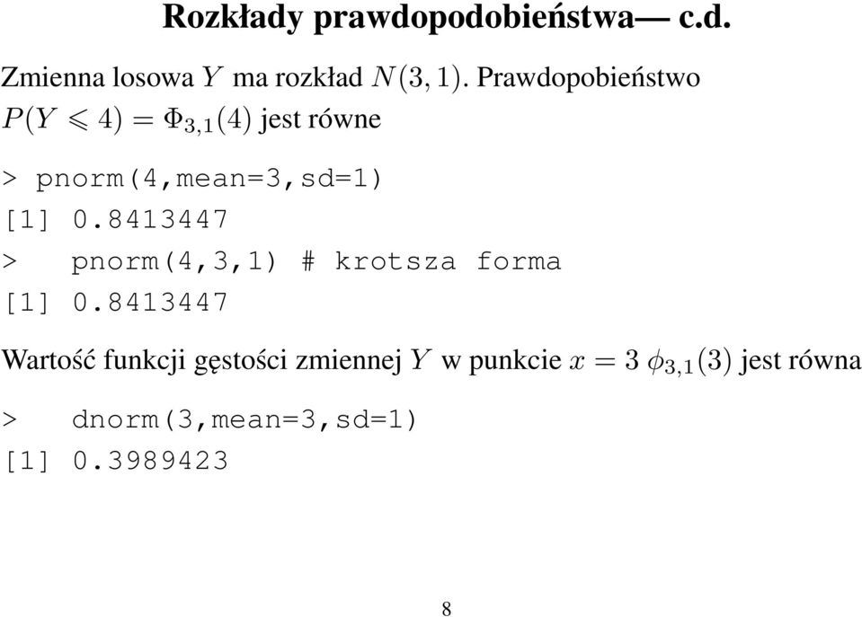 8413447 > pnorm(4,3,1) # krotsza forma [1] 0.