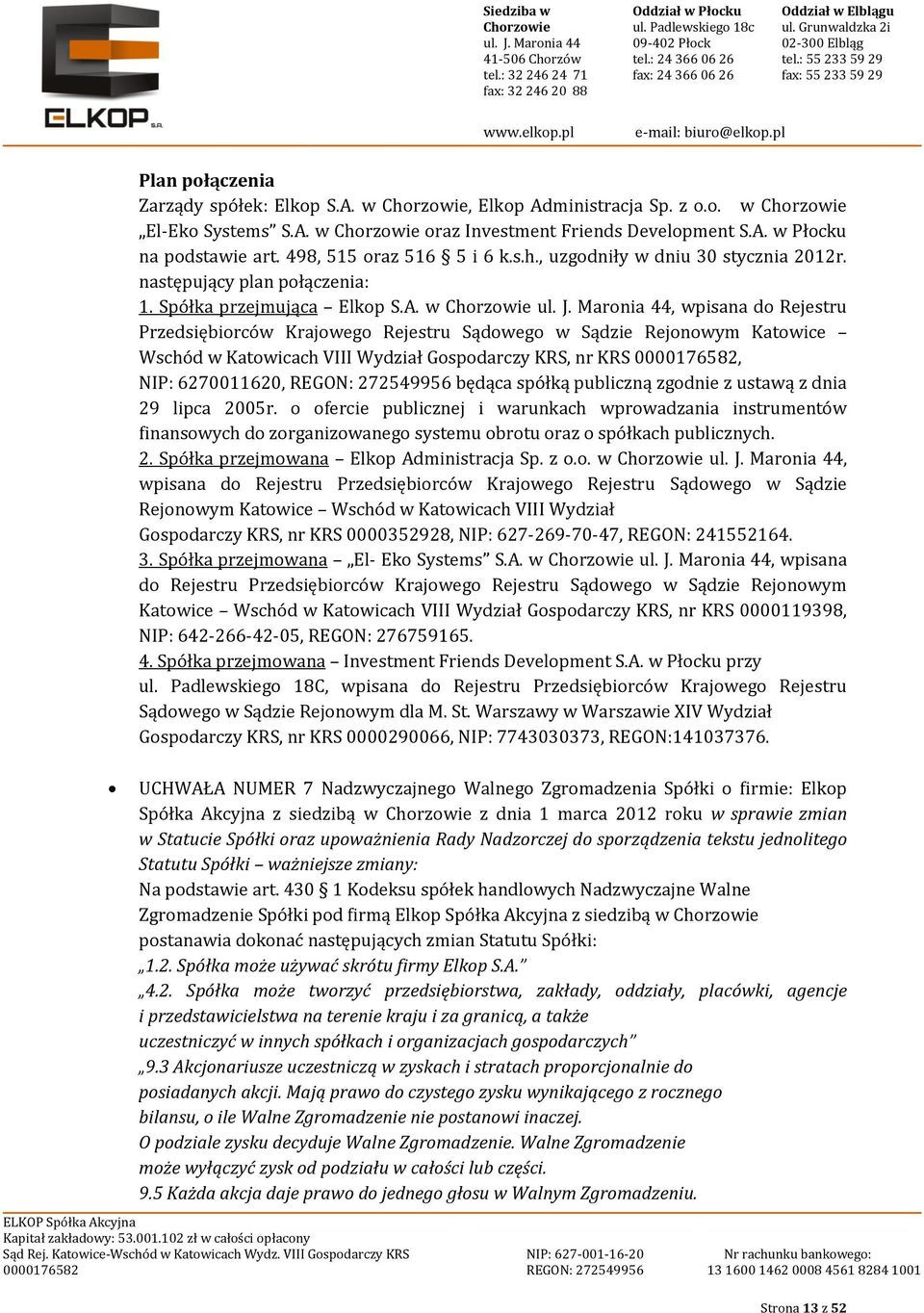 w, wpisana do Rejestru Przedsiębiorców Krajowego Rejestru Sądowego w Sądzie Rejonowym Katowice Wschód w Katowicach VIII Wydział Gospodarczy KRS, nr KRS, NIP: 6270011620, będąca spółką publiczną