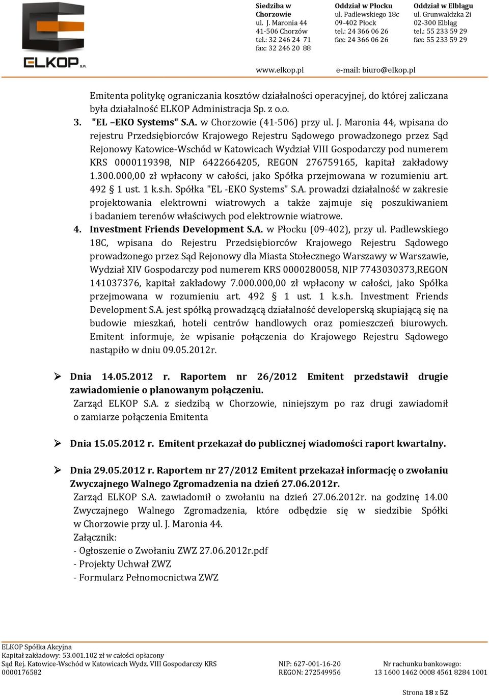 w (41-506) przy, wpisana do rejestru Przedsiębiorców Krajowego Rejestru Sądowego prowadzonego przez Sąd Rejonowy Katowice-Wschód w Katowicach Wydział VIII Gospodarczy pod numerem KRS 0000119398, NIP