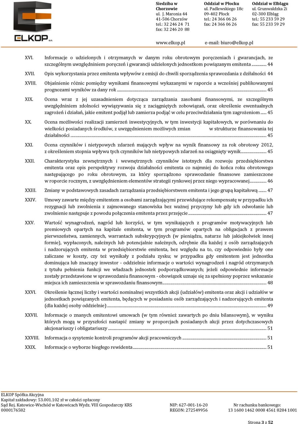 Objaśnienie różnic pomiędzy wynikami finansowymi wykazanymi w raporcie a wcześniej publikowanymi prognozami wyników za dany rok.