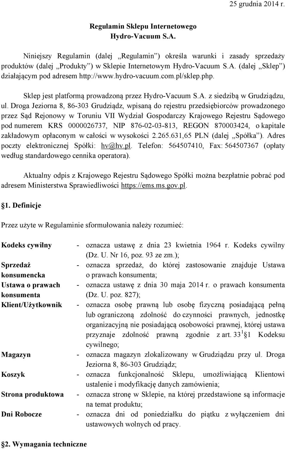 Droga Jeziorna 8, 86-303 Grudziądz, wpisaną do rejestru przedsiębiorców prowadzonego przez Sąd Rejonowy w Toruniu VII Wydział Gospodarczy Krajowego Rejestru Sądowego pod numerem KRS 0000026737, NIP