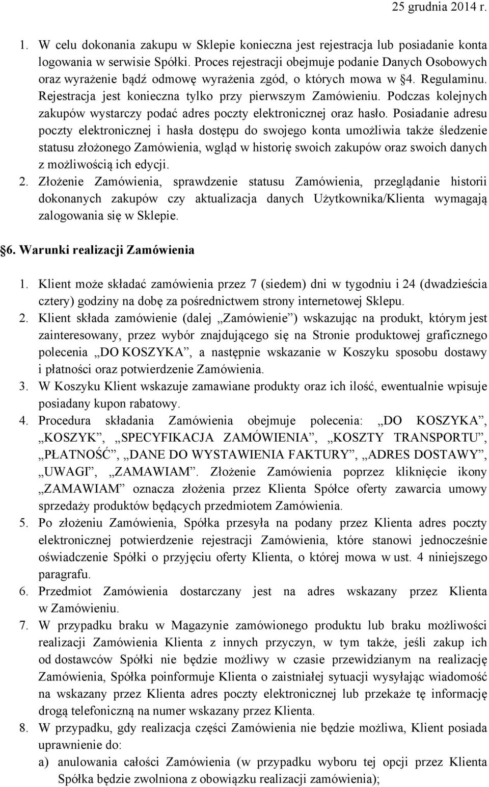 Podczas kolejnych zakupów wystarczy podać adres poczty elektronicznej oraz hasło.