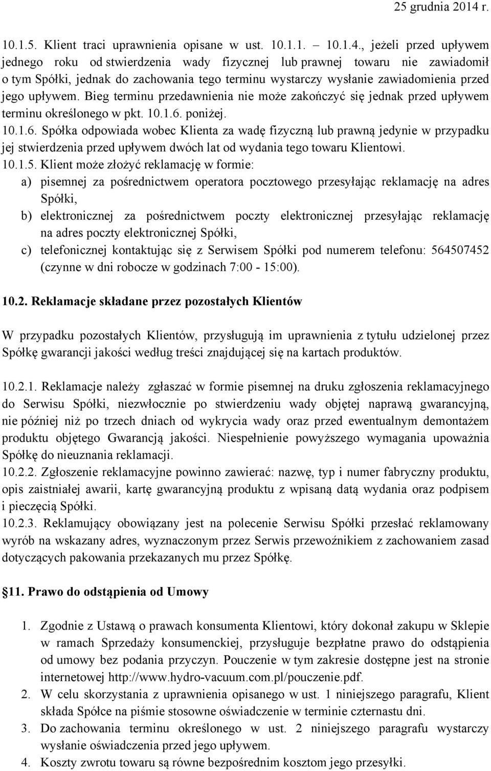 upływem. Bieg terminu przedawnienia nie może zakończyć się jednak przed upływem terminu określonego w pkt. 10.1.6.