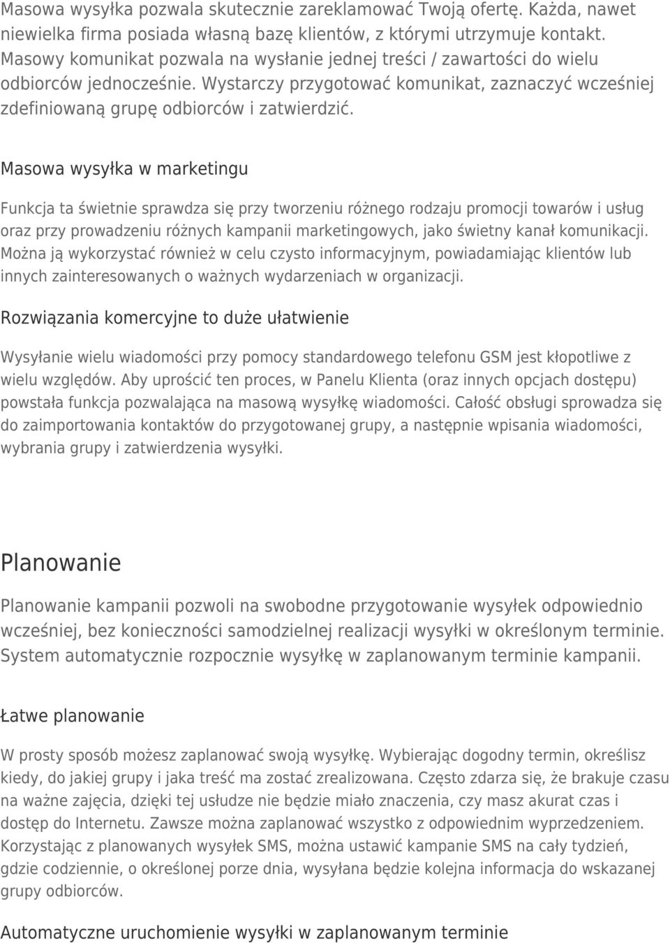 Masowa wysyłka w marketingu Funkcja ta świetnie sprawdza się przy tworzeniu różnego rodzaju promocji towarów i usług oraz przy prowadzeniu różnych kampanii marketingowych, jako świetny kanał