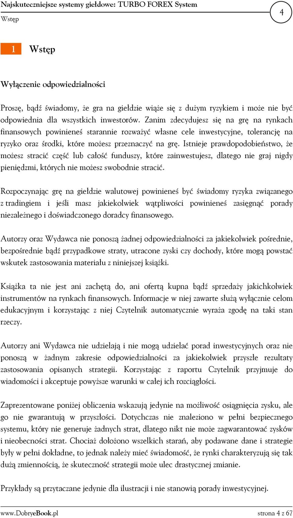 Istnieje prawdopodobieństwo, że możesz stracić część lub całość funduszy, które zainwestujesz, dlatego nie graj nigdy pieniędzmi, których nie możesz swobodnie stracić.