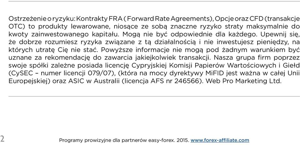 Powyższe informacje nie mogą pod żadnym warunkiem być uznane za rekomendację do zawarcia jakiejkolwiek transakcji.