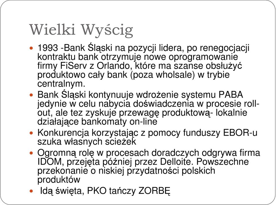 Bank Śląski kontynuuje wdroŝenie systemu PABA jedynie w celu nabycia doświadczenia w procesie rollout, ale tez zyskuje przewagę produktową- lokalnie działające