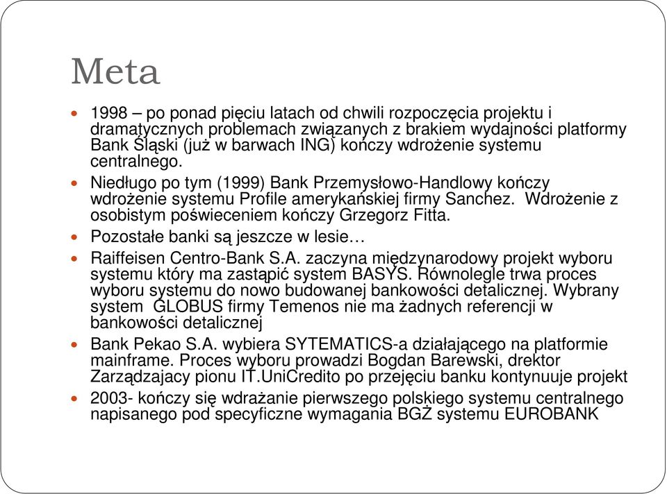 Pozostałe banki są jeszcze w lesie Raiffeisen Centro-Bank S.A. zaczyna międzynarodowy projekt wyboru systemu który ma zastąpić system BASYS.