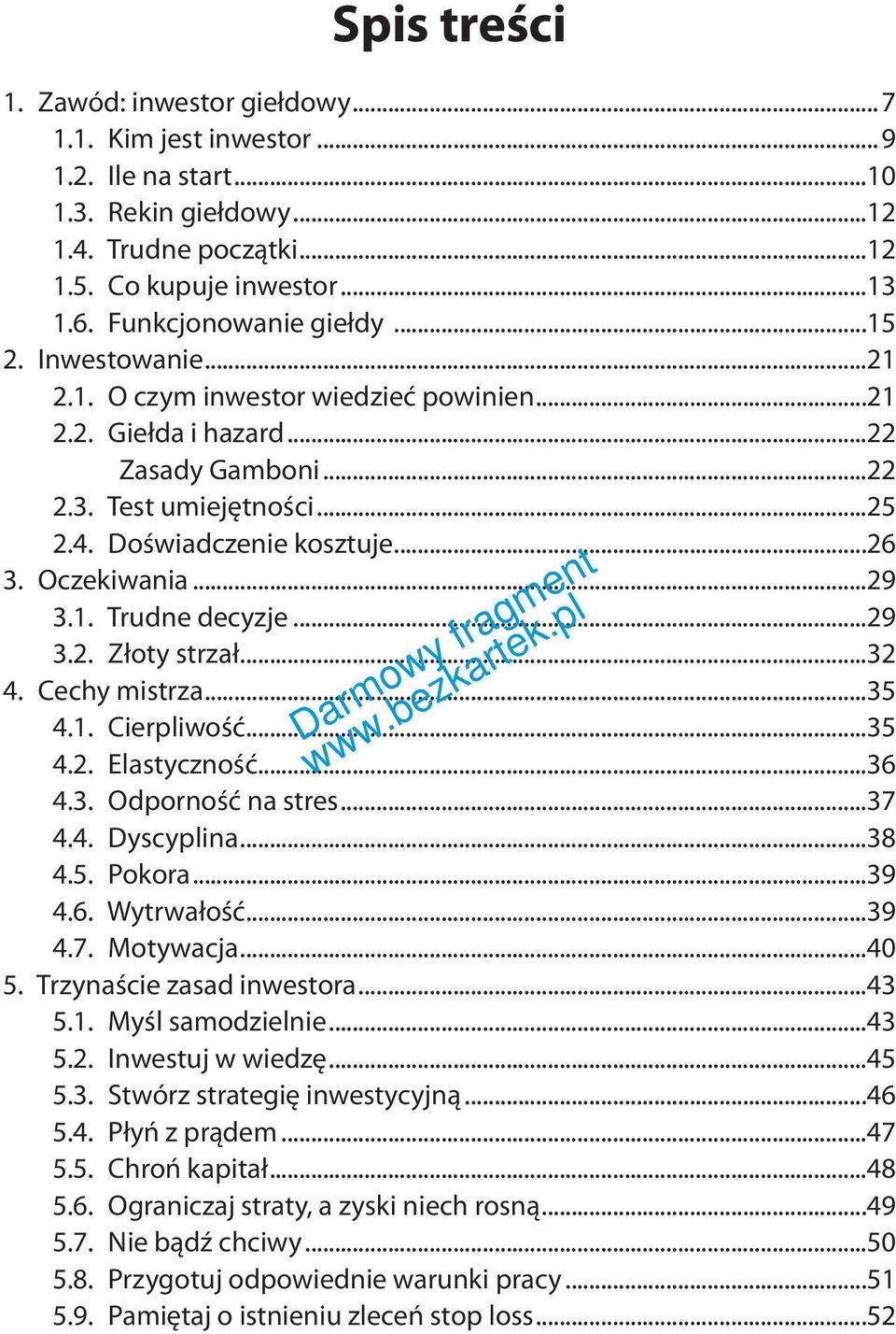 Oczekiwania...29 3.1. Trudne decyzje...29 3.2. Złoty strzał...32 4. Cechy mistrza...35 4.1. Cierpliwość...35 4.2. Elastyczność...36 4.3. Odporność na stres...37 4.4. Dyscyplina...38 4.5. Pokora...39 4.