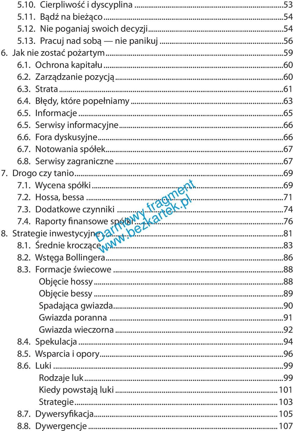 Serwisy zagraniczne...67 7. Drogo czy tanio...69 7.1. Wycena spółki...69 7.2. Hossa, bessa...71 7.3. Dodatkowe czynniki...74 7.4. Raporty finansowe spółki...76 8. Strategie inwestycyjne...81 8.1. Średnie kroczące.