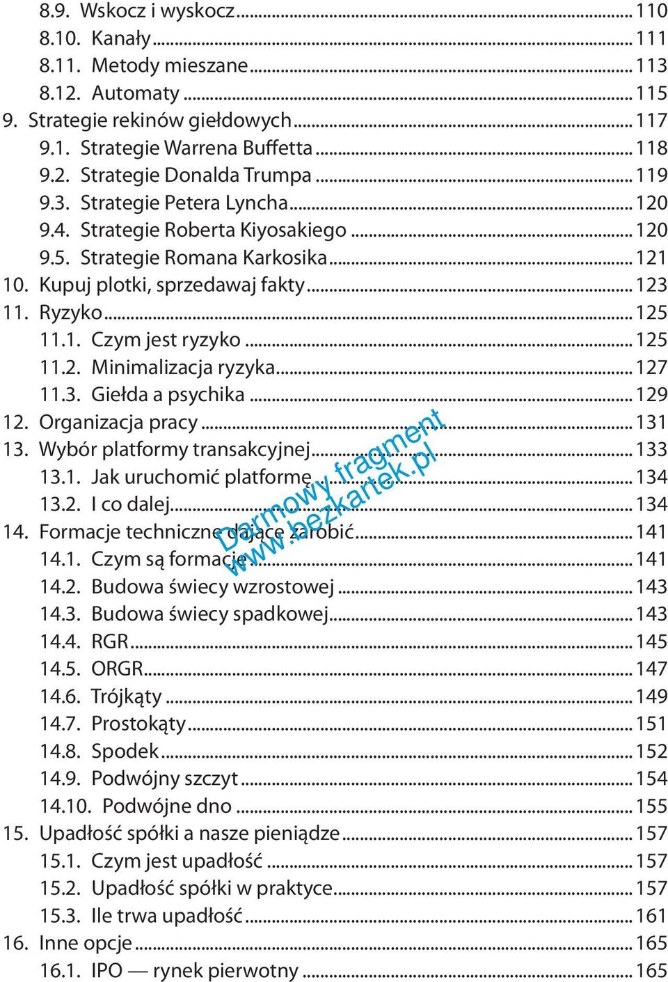 ..125 11.2. Minimalizacja ryzyka...127 11.3. Giełda a psychika...129 12. Organizacja pracy...131 13. Wybór platformy transakcyjnej...133 13.1. Jak uruchomić platformę...134 13.2. I co dalej...134 14.