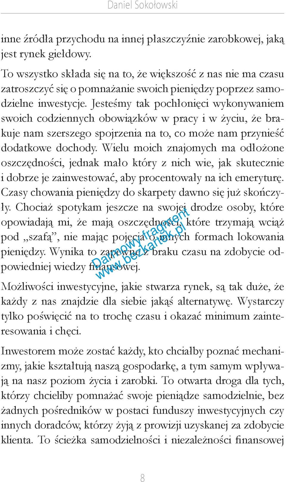 Jesteśmy tak pochłonięci wykonywaniem swoich codziennych obowiązków w pracy i w życiu, że brakuje nam szerszego spojrzenia na to, co może nam przynieść dodatkowe dochody.