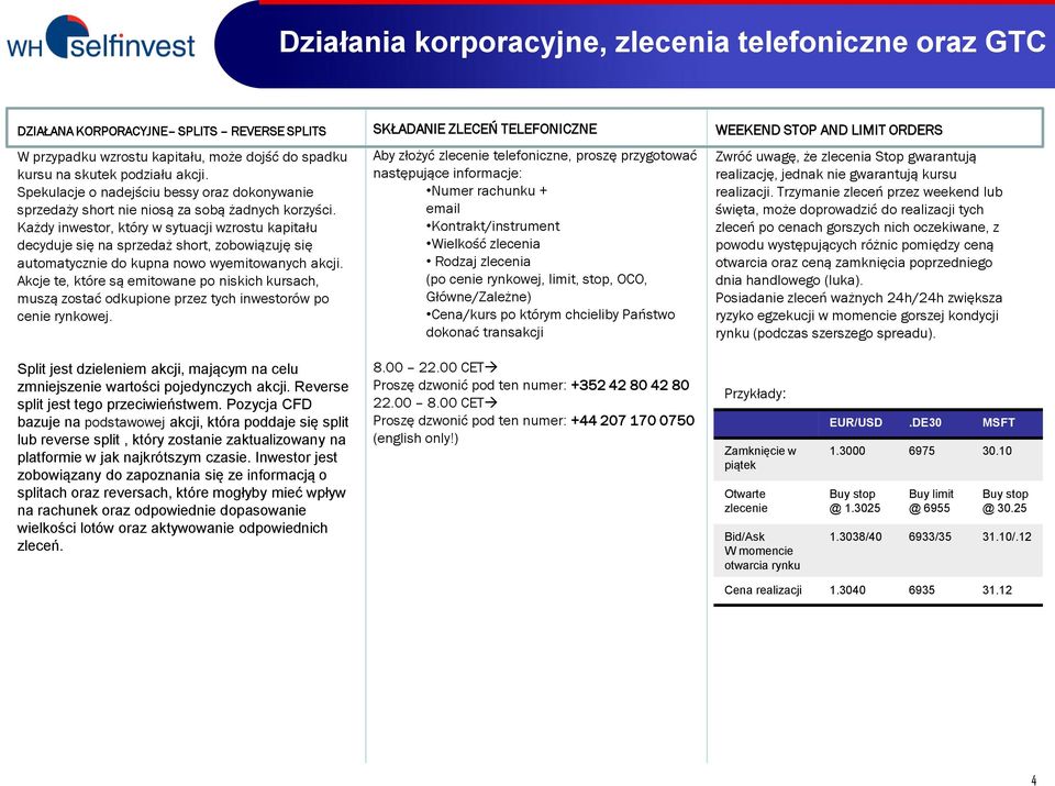 Każdy inwestor, który w sytuacji wzrostu kapitału decyduje się na sprzedaż short, zobowiązuję się automatycznie do kupna nowo wyemitowanych akcji.