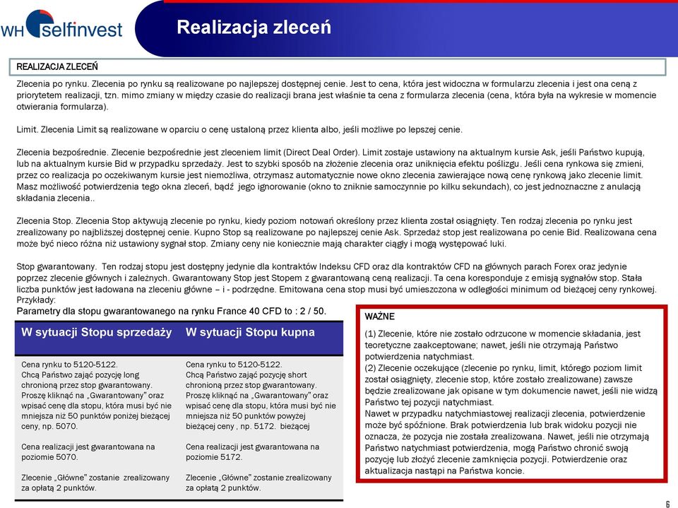 mimo zmiany w między czasie do realizacji brana jest właśnie ta cena z formularza zlecenia (cena, która była na wykresie w momencie otwierania formularza). Limit.