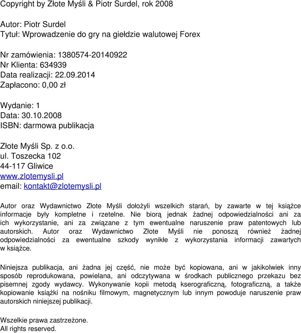 22.09.2014 Zapłacono: 0,00 zł Wydanie: 1 Data: 30.10.2008 ISBN: darmowa publikacja Złote Myśli Sp. z o.o. ul. Toszecka 102 44-117 Gliwice www.zlotemysli.pl email: kontakt@zlotemysli.