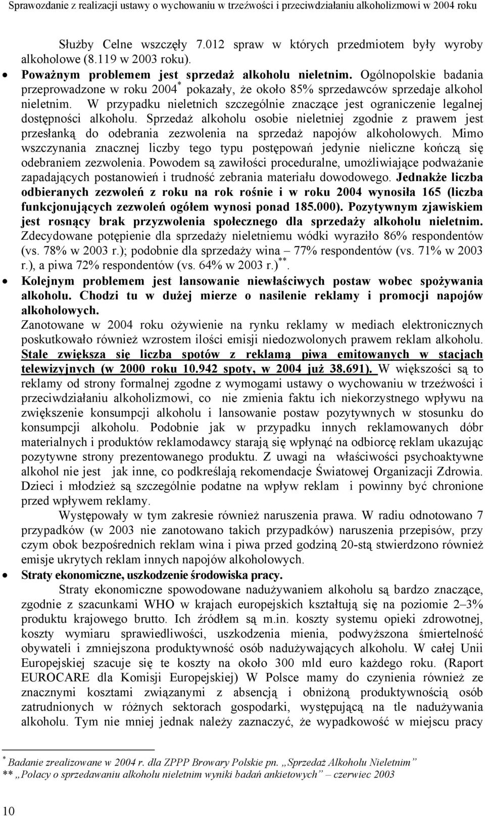 W przypadku nieletnich szczególnie znaczące jest ograniczenie legalnej dostępności alkoholu.