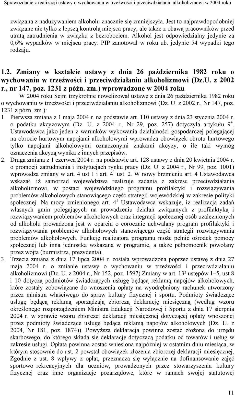 Alkohol jest odpowiedzialny jedynie za 0,6% wypadków w miejscu pracy. PIP zanotował w roku ub. jedynie 54 wypadki tego rodzaju. 1.2.