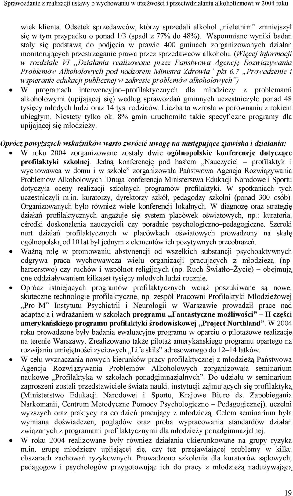 Wspomniane wyniki badań stały się podstawą do podjęcia w prawie 400 gminach zorganizowanych działań monitorujących przestrzeganie prawa przez sprzedawców alkoholu.