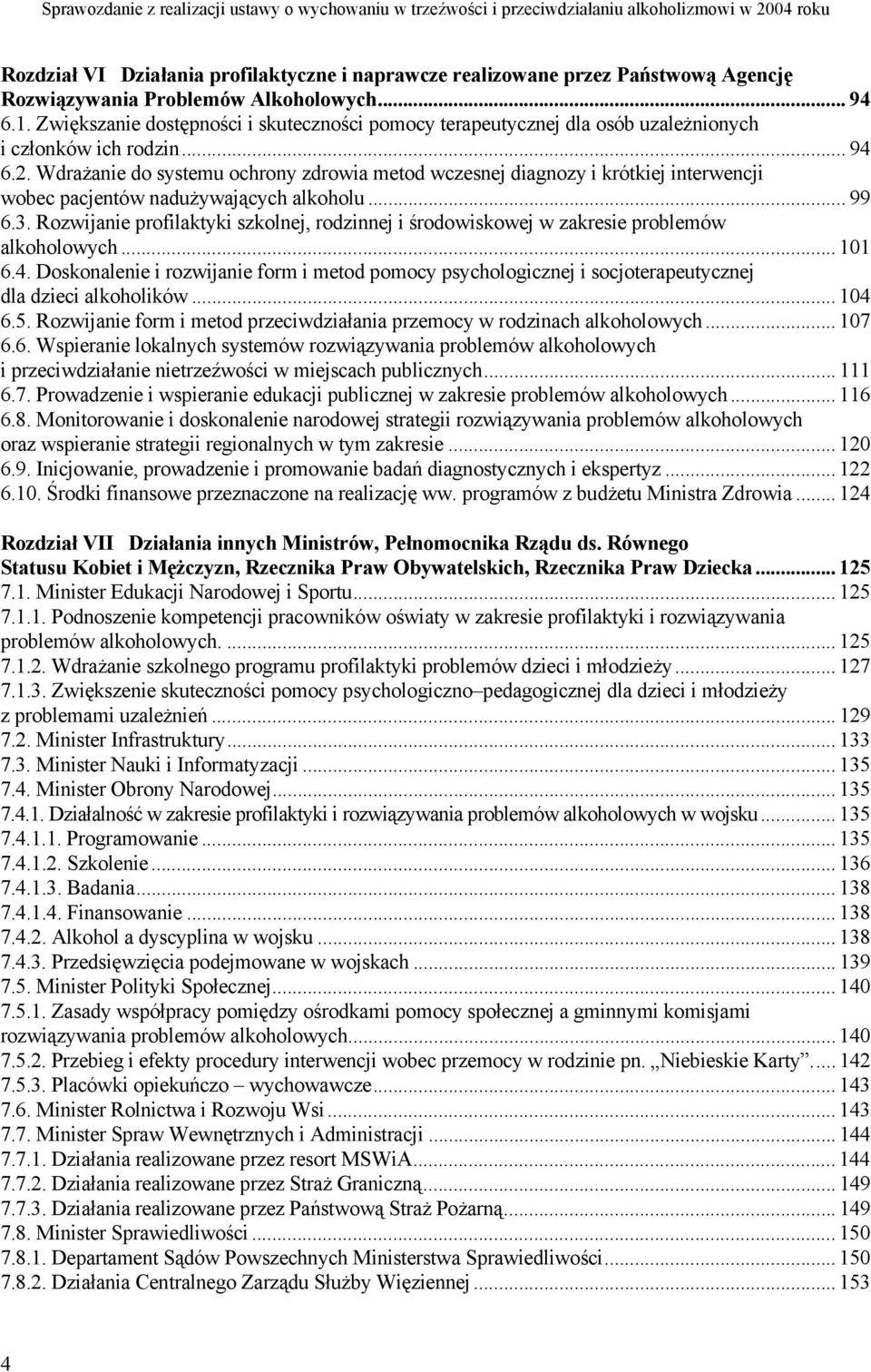 Wdrażanie do systemu ochrony zdrowia metod wczesnej diagnozy i krótkiej interwencji wobec pacjentów nadużywających alkoholu... 99 6.3.