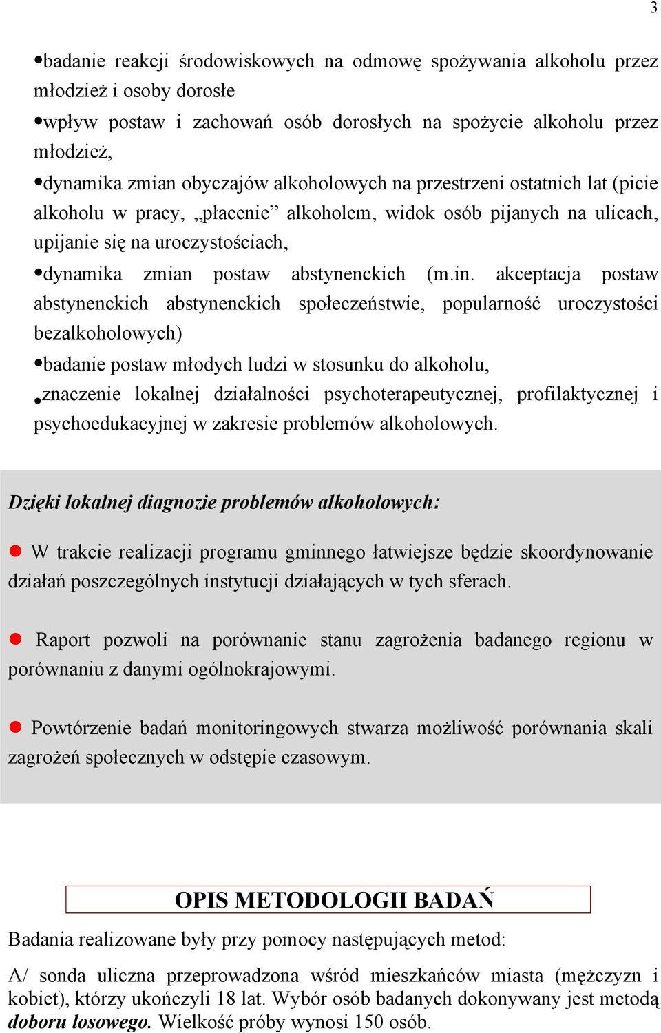 akceptacja postaw abstynenckich abstynenckich społeczeństwie, popularność uroczystości bezalkoholowych) badanie postaw młodych ludzi w stosunku do alkoholu, znaczenie lokalnej działalności