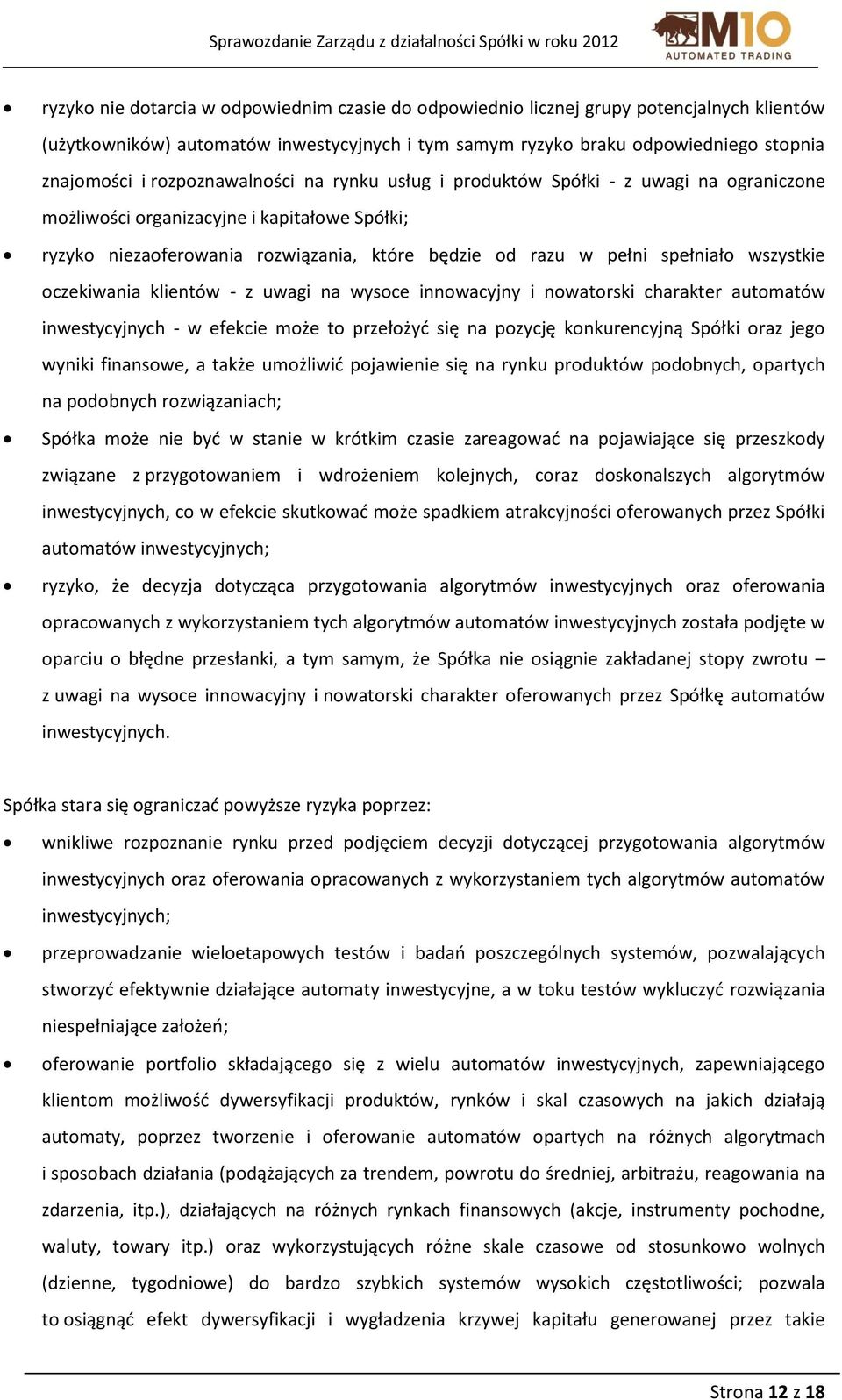 wszystkie oczekiwania klientów - z uwagi na wysoce innowacyjny i nowatorski charakter automatów inwestycyjnych - w efekcie może to przełożyć się na pozycję konkurencyjną Spółki oraz jego wyniki