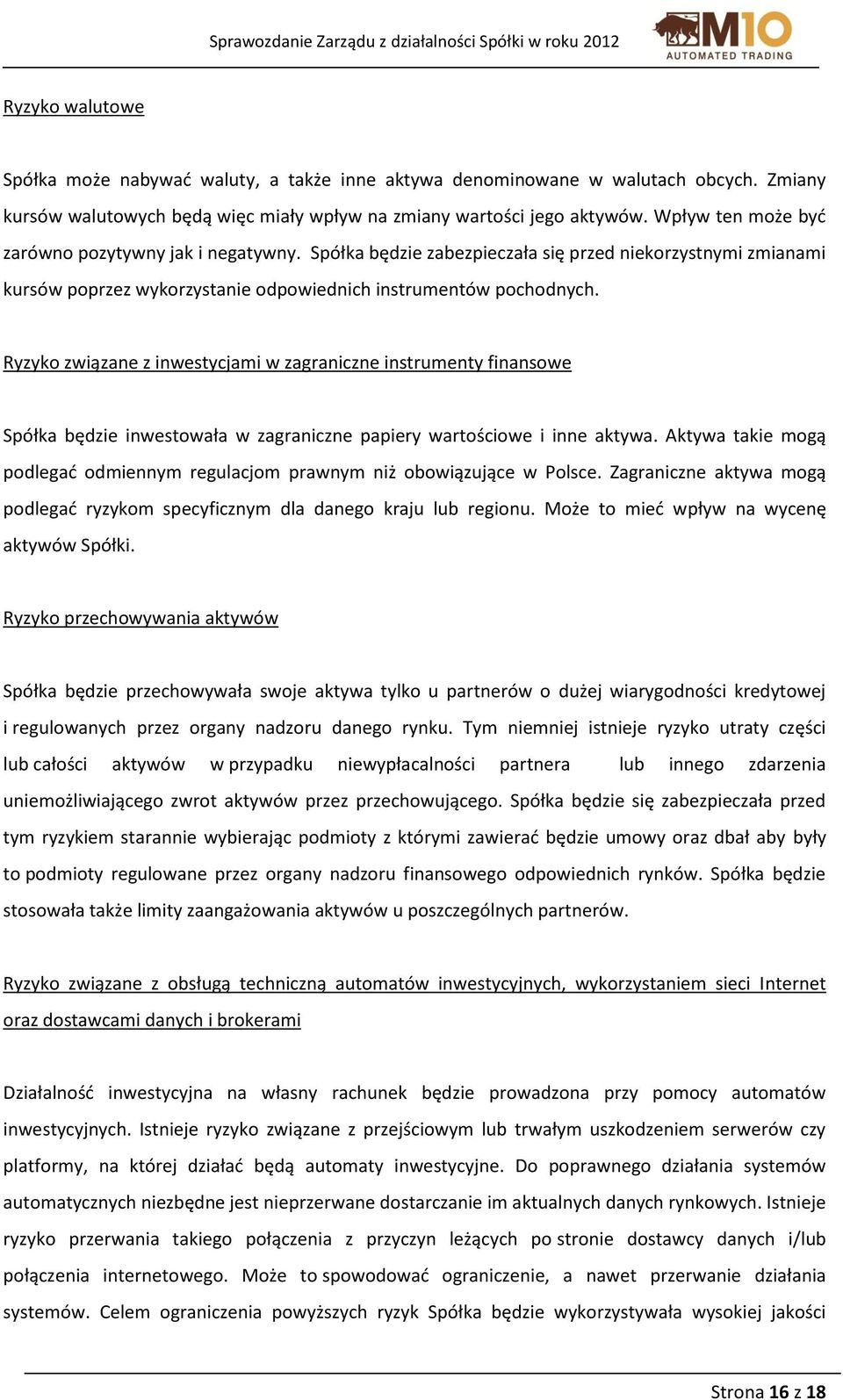 Ryzyko związane z inwestycjami w zagraniczne instrumenty finansowe Spółka będzie inwestowała w zagraniczne papiery wartościowe i inne aktywa.