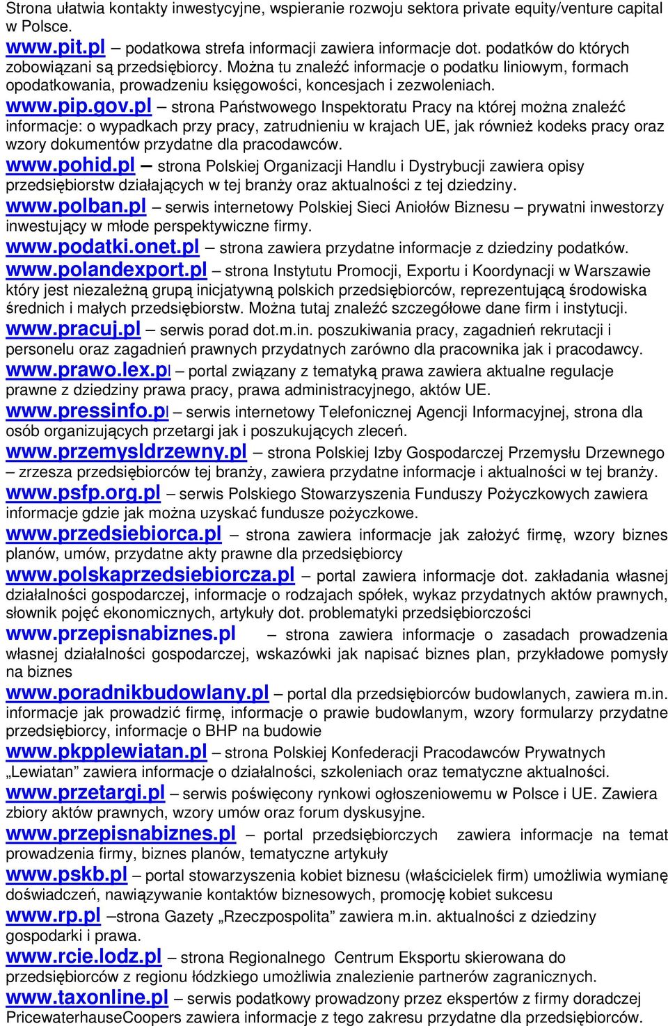 pl strona Państwowego Inspektoratu Pracy na której moŝna znaleźć informacje: o wypadkach przy pracy, zatrudnieniu w krajach UE, jak równieŝ kodeks pracy oraz wzory dokumentów przydatne dla