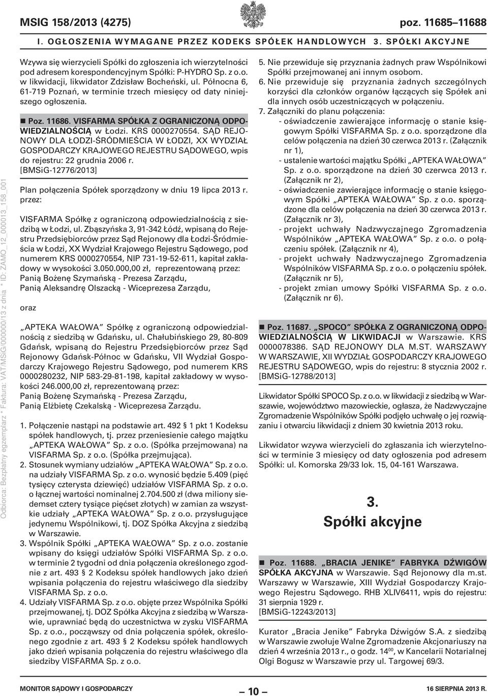 Północna 6, 61-719 Poznań, w terminie trzech miesięcy od daty niniejszego ogłoszenia. Poz. 11686. VISFARMA SPÓŁKA Z OGRANICZONĄ ODPO- WIEDZIALNOŚCIĄ w Łodzi. KRS 0000270554.