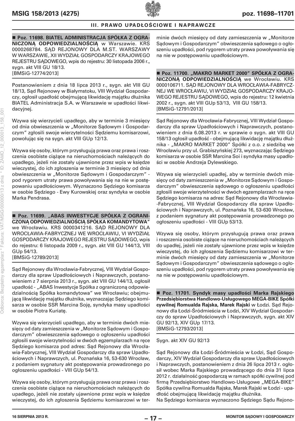 WARSZAWY W WARSZAWIE, XII WYDZIAŁ GOSPODARCZY KRAJOWEGO REJESTRU SĄDOWEGO, wpis do rejestru: 30 listopada 2006 r., sygn. akt VIII GU 18/13. [BMSiG-12774/2013] Postanowieniem z dnia 18 lipca 2013 r.