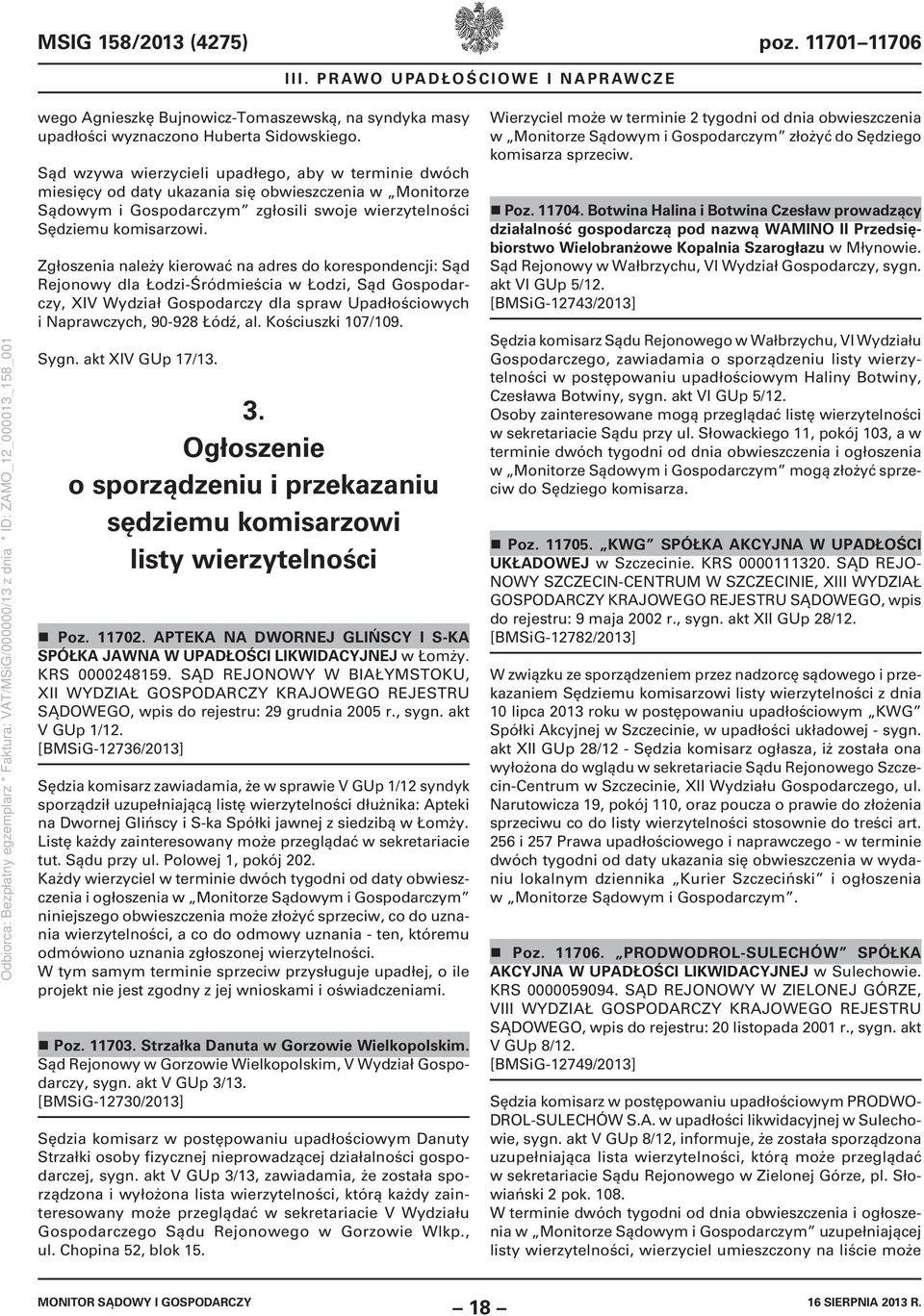 Zgłoszenia należy kierować na adres do korespondencji: Sąd Rejonowy dla Łodzi-Śródmieścia w Łodzi, Sąd Gospodarczy, XIV Wydział Gospodarczy dla spraw Upadłościowych i Naprawczych, 90-928 Łódź, al.