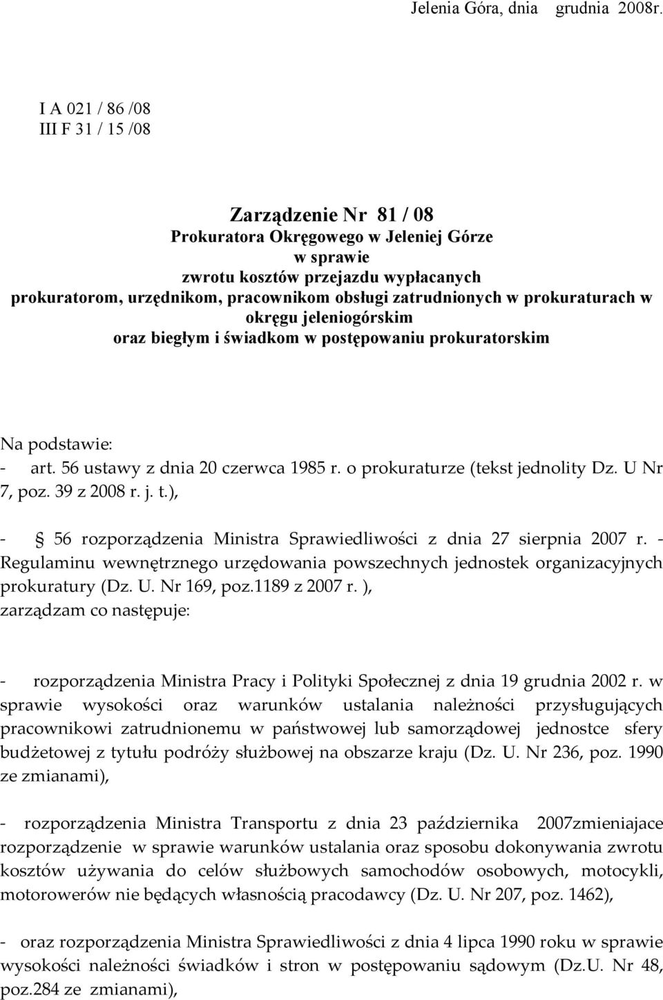 zatrudnionych w prokuraturach w okręgu jeleniogórskim oraz biegłym i świadkom w postępowaniu prokuratorskim Na podstawie: - art. 56 ustawy z dnia 20 czerwca 1985 r. o prokuraturze (tekst jednolity Dz.