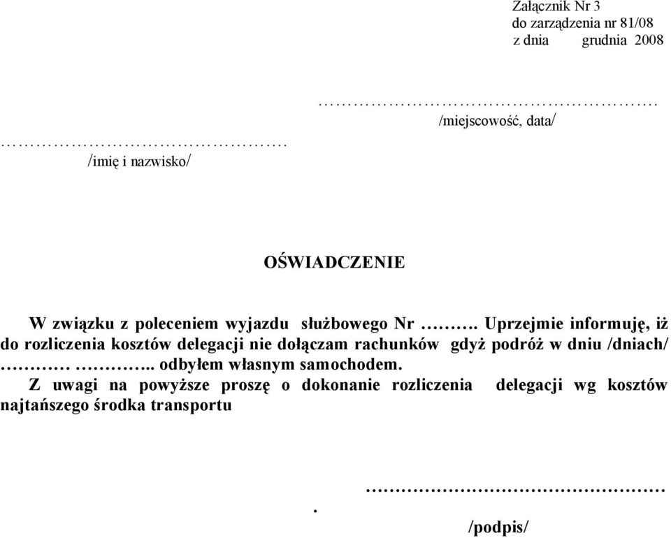 Uprzejmie informuję, iż do rozliczenia kosztów delegacji nie dołączam rachunków gdyż podróż w dniu