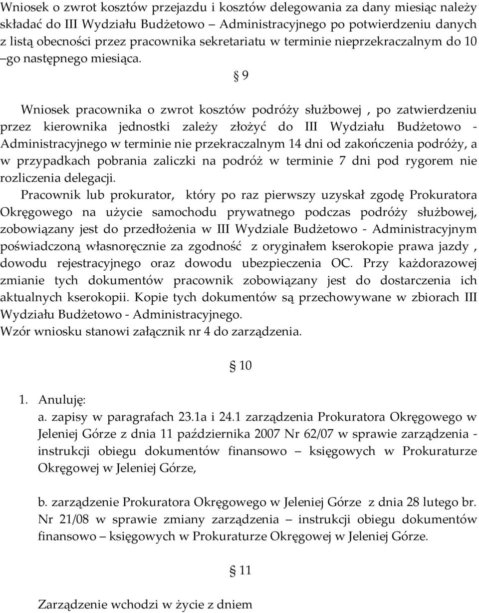 9 Wniosek pracownika o zwrot kosztów podróży służbowej, po zatwierdzeniu przez kierownika jednostki zależy złożyć do III Wydziału Budżetowo - Administracyjnego w terminie nie przekraczalnym 14 dni od