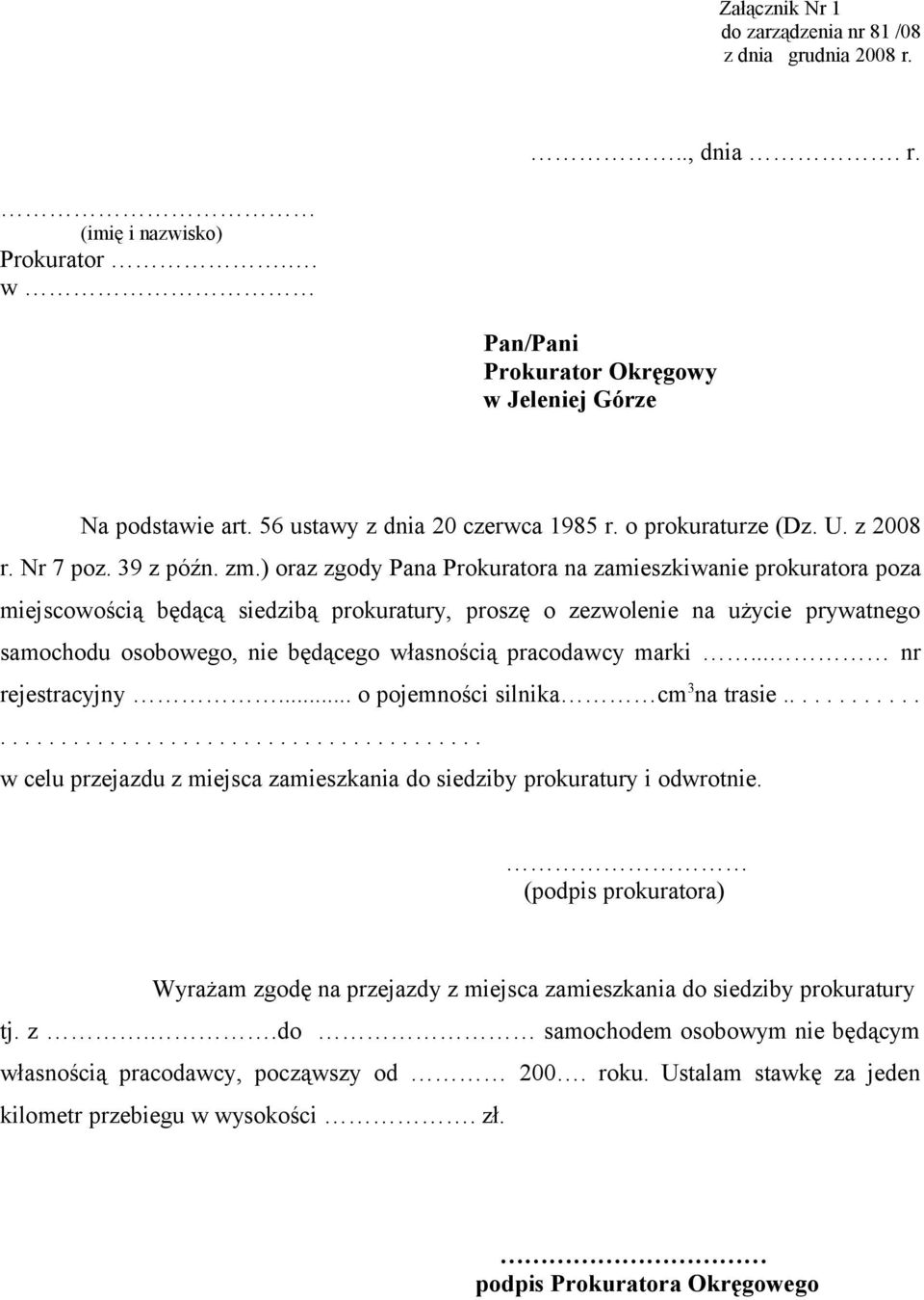 ) oraz zgody Pana Prokuratora na zamieszkiwanie prokuratora poza miejscowością będącą siedzibą prokuratury, proszę o zezwolenie na użycie prywatnego samochodu osobowego, nie będącego własnością