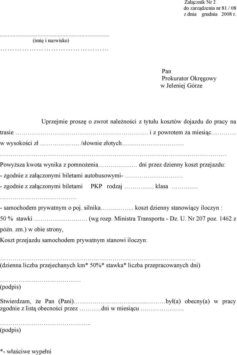 /słownie złotych. Powyższa kwota wynika z pomnożenia. dni przez dzienny koszt przejazdu: - zgodnie z załączonymi biletami autobusowymi-. - zgodnie z załączonymi biletami PKP rodzaj... klasa.