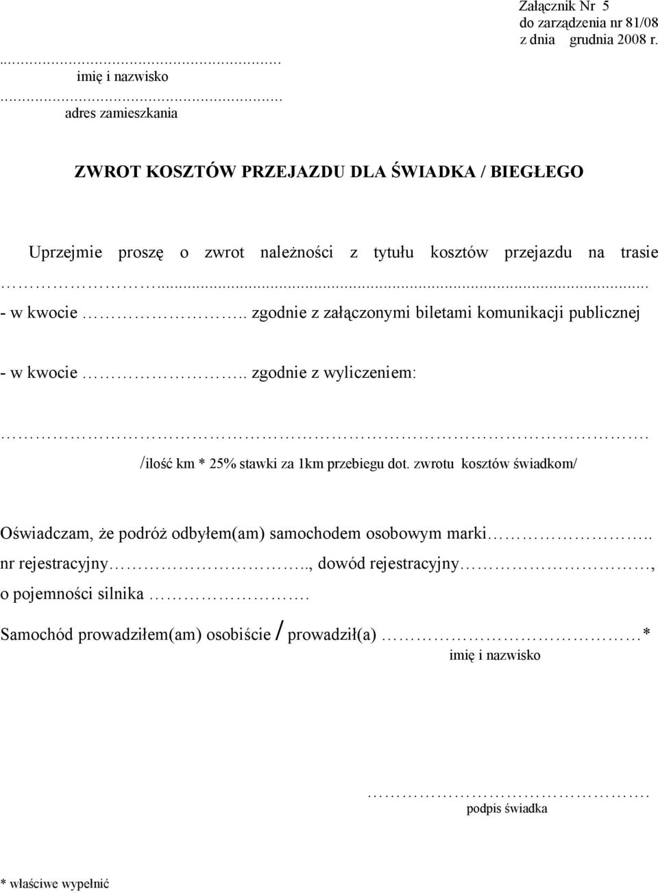 . zgodnie z załączonymi biletami komunikacji publicznej - w kwocie.. zgodnie z wyliczeniem:. /ilość km * 25% stawki za 1km przebiegu dot.